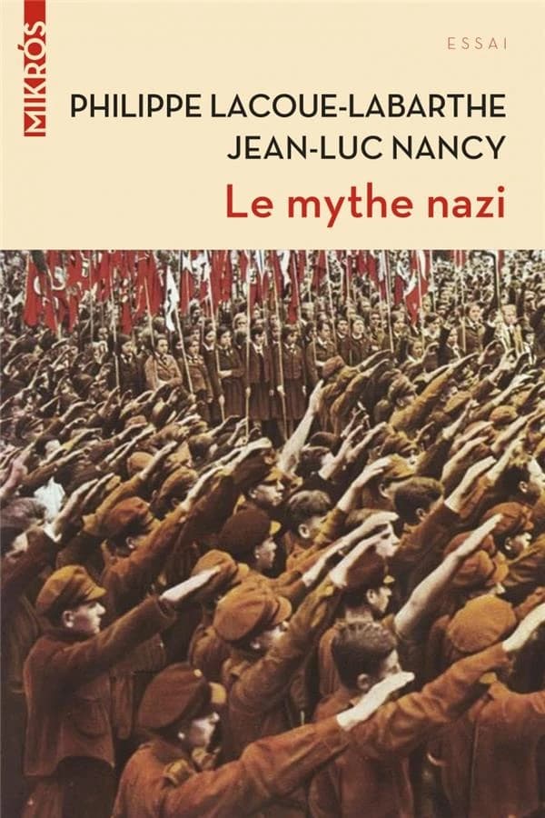 Le mythe nazi ([Nouvelle éd.]) Philippe Lacoue-Labarthe, Jean-Luc Nancy