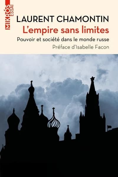 L'empire sans limites : pouvoir et société dans le monde russe ([Nouvelle éd.]) Laurent Chamontin ; préface d'Isabelle Facon