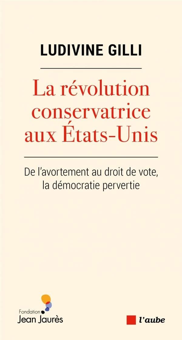 La révolution conservatrice aux États-Unis : de l'avortement au droit de vote, la démocratie pervertie