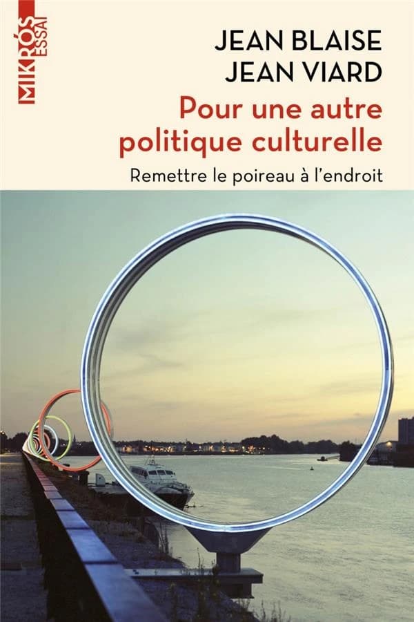 Pour une autre politique culturelle : remettre le poireau à l'endroit ([Nouvelle éd.]) Jean Blaise, Jean Viard ; avec le concours de Stéphane Paoli