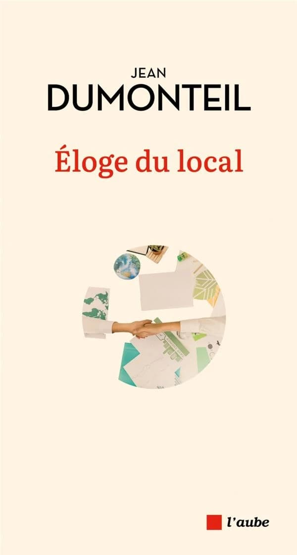Éloge du local : refonder la politique à l'échelle humaine