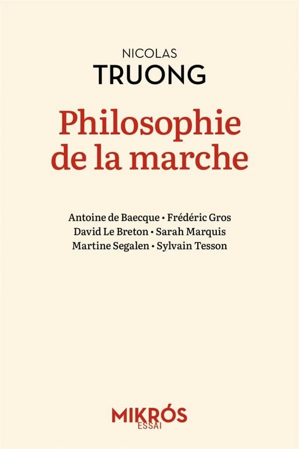Philosophie de la marche ([Nouvelle éd.]) Nicolas Truong ; avec les contributions de Antoine de Baecque, Frédéric Gros, David Le Breton... [et al.]