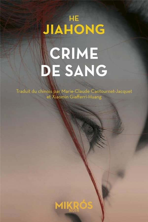 Crime de sang (Nouvelle éd.) He Jiahong ; roman traduit du chinois et annoté par Marie-Claude Cantournet-Jacquet et Xiaomin Giafferri-Huang