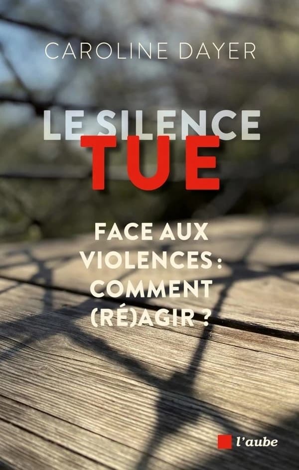 Le silence tue : face aux violences : comment (ré)agir ?