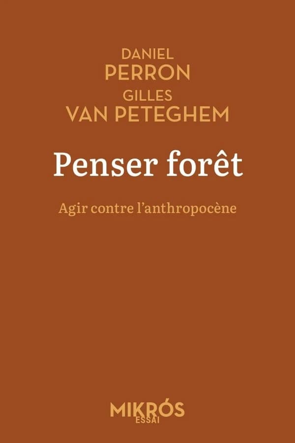 Penser forêt : agir contre l'anthropocène ([Nouvelle éd.]) Daniel Perron, Gilles Van Peteghem
