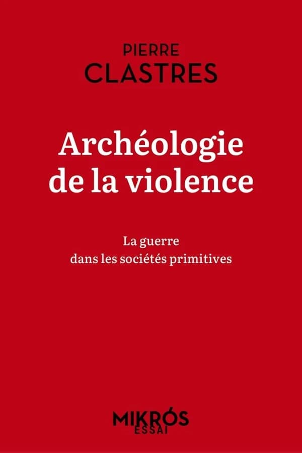 Archéologie de la violence : La guerre dans les sociétés primitives (Nouvelle éd.)