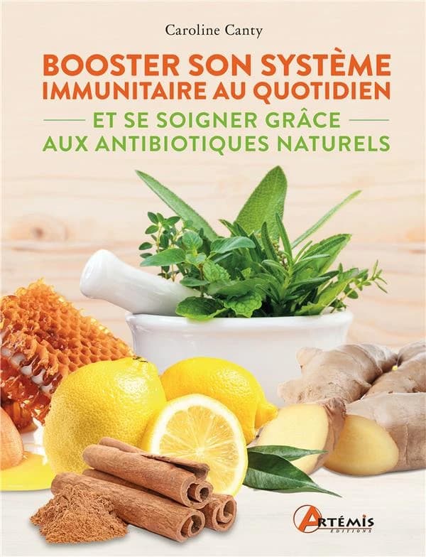 Booster son système immunitaire : et se soigner grâce aux antibiotiques naturels
