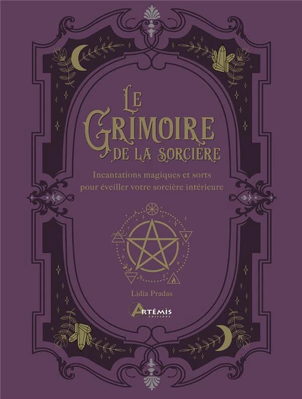 Le grimoire de la sorcière : incantations magiques et sorts pour éveiller votre sorcière intérieure