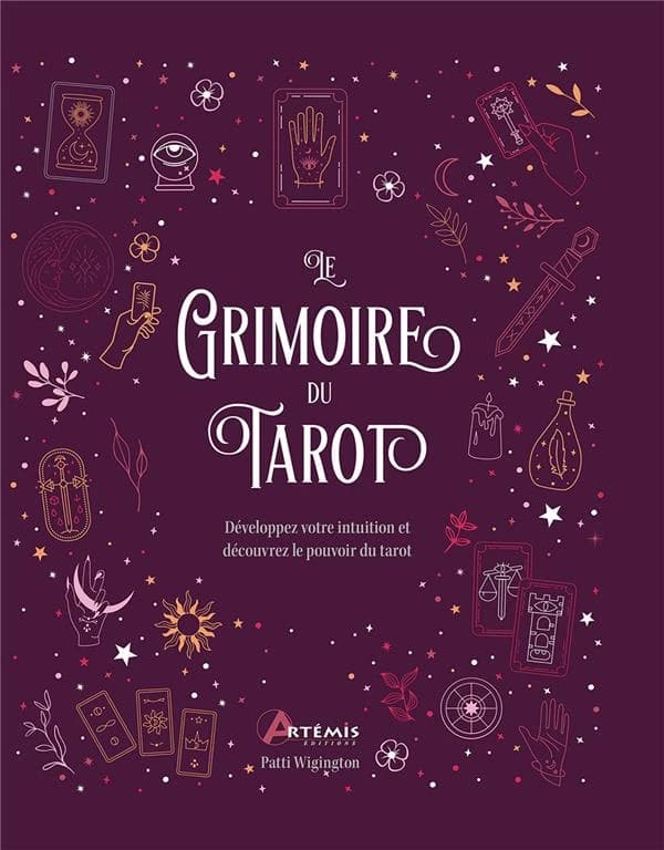 Le grimoire du tarot : Développez votre intuition et découvrez le pouvoir du tarot