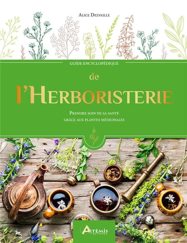 Guide encyclopédique de l'herboristerie : prendre soin de sa santé grâce aux plantes médicinales