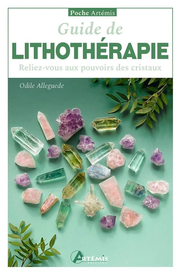 Guide de lithothérapie : Reliez-vous aux pouvoirs des cristaux