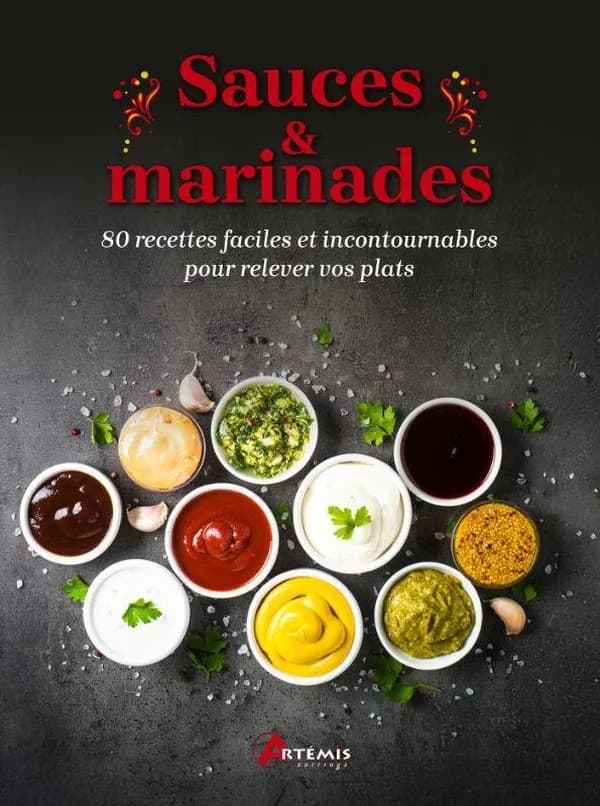 Sauces & marinades : 80 recettes faciles et incontournables pour relever vos plats