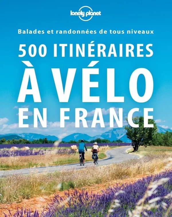 500 itinéraires à vélo en France : balades et randonnées de tous niveaux (2e éd. mise à jour) Lonely planet