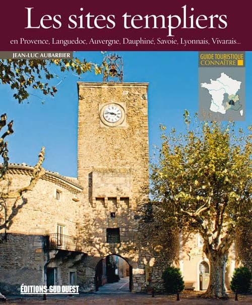 Les sites templiers en Provence, Languedoc, Auvergne, Dauphiné, Savoie, Lyonnais, Vivarais