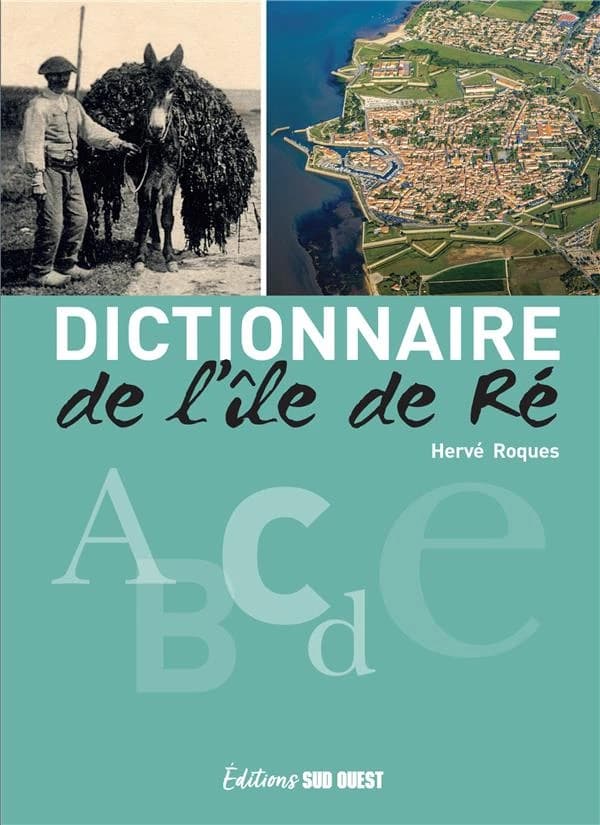 Dictionnaire de l'île de Ré (3e éd. actualisée) Hervé Roques