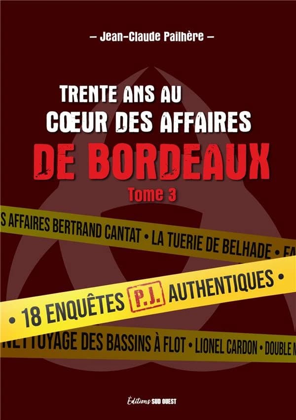 Trente ans au coeur des affaires de Bordeaux. Tome 3 : 15 enquêtes authentiques menées par la PJ de Bordeaux