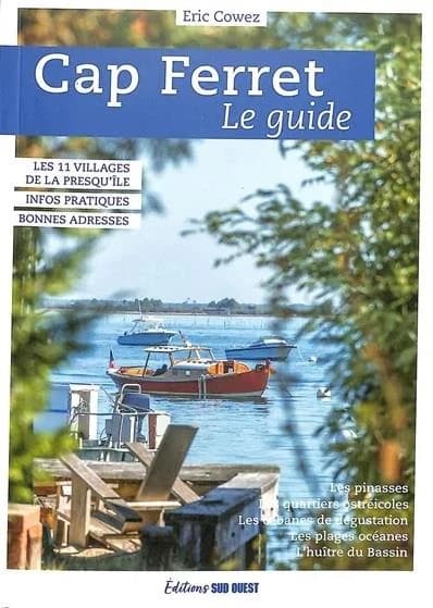 Cap-Ferret : le guide (Nouvelle éd. revue et augmentée) Éric Cowez ; photos, Sylvie Cowez et Éric Cowez...