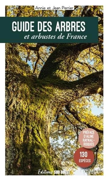 Guide des arbres et arbustes de France : 130 espèces à découvrir (4e éd. mise à jour) Annie et Jean Perrier ; préface d'Aline Raynal-Roques