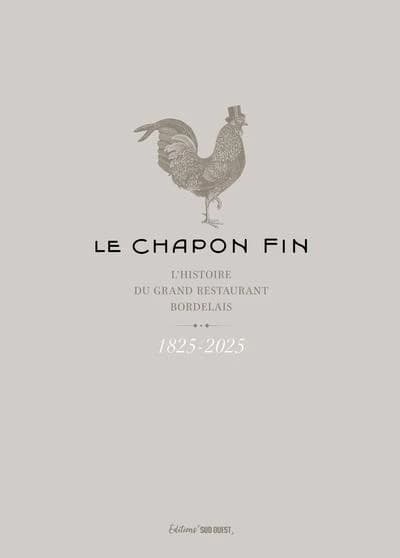 Le chapon fin : L'histoire du grand restaurant bordelais 1825-1925