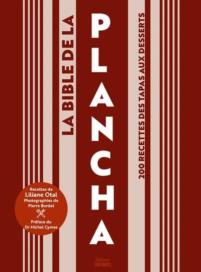 La bible de la plancha : 200 recettes des tapas aux desserts