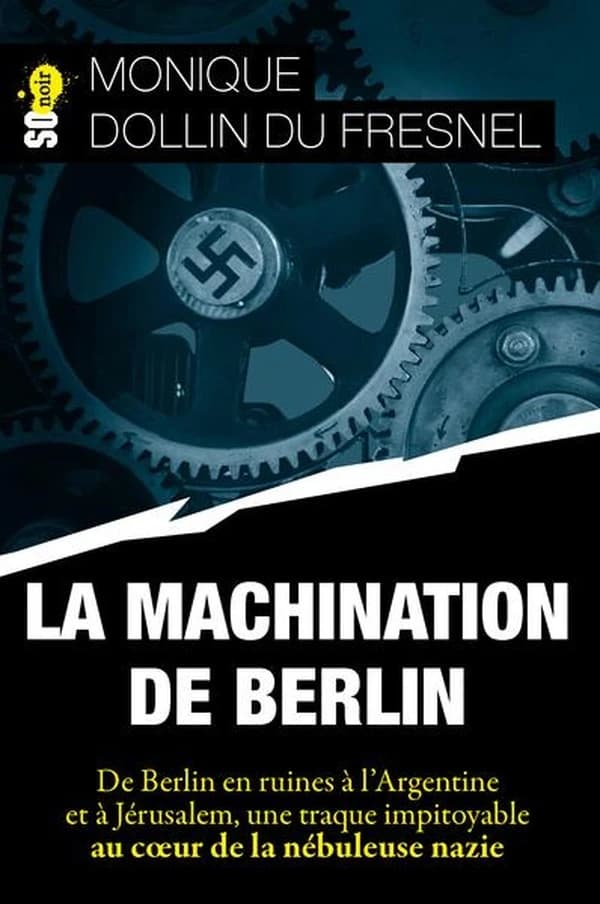 La Machination de Berlin : De Berlin en ruines à l'Argentine et à Jérusalem, une traque impitoyable au cSur de la nébuleuse nazie