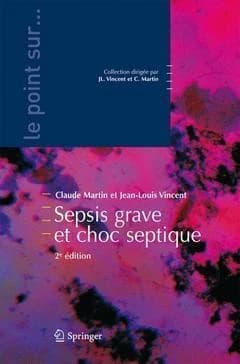 Sepsis grave et choc septique (2e éd.) Claude Martin, Jean-Louis Vincent