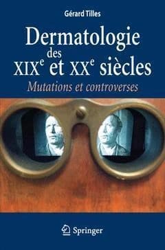 Dermatologie des XIXe et XXe siècles : mutations et controverses
