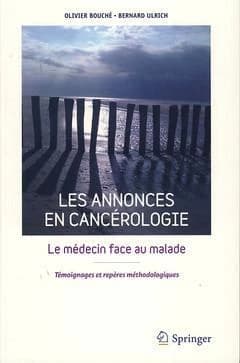 Les annonces en cancérologie : le médecin face au malade : témoignages et repères méthodologiques