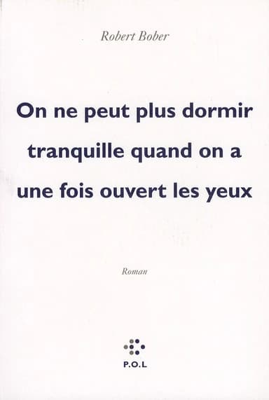 On ne peut plus dormir tranquille quand on a une fois ouvert les yeux : roman