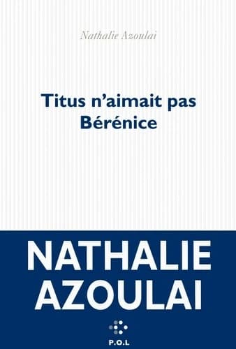 Titus n'aimait pas Bérénice : roman
