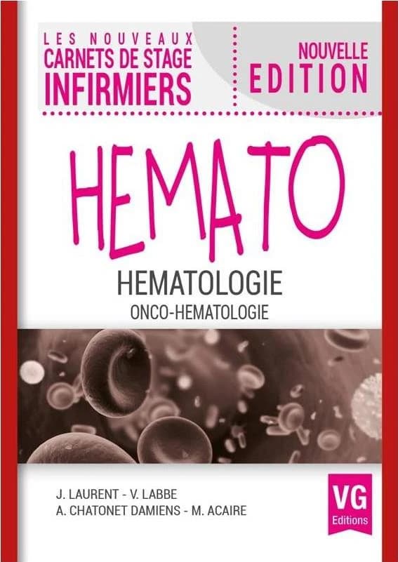 Hémato : hématologie : onco-hématologie (Nouvelle éd.) J. Laurent, A. Chatonet Damiens, M. Acaire
