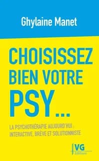 Choisissez bien votre psy : la psychothérapie aujourd'hui, interactive, brève et solutionniste