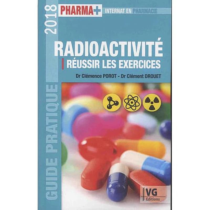 Radioactivité : réussir les exercices ([Éd.] 2018) Dr Clémence Porot, Dr Clément Drouet