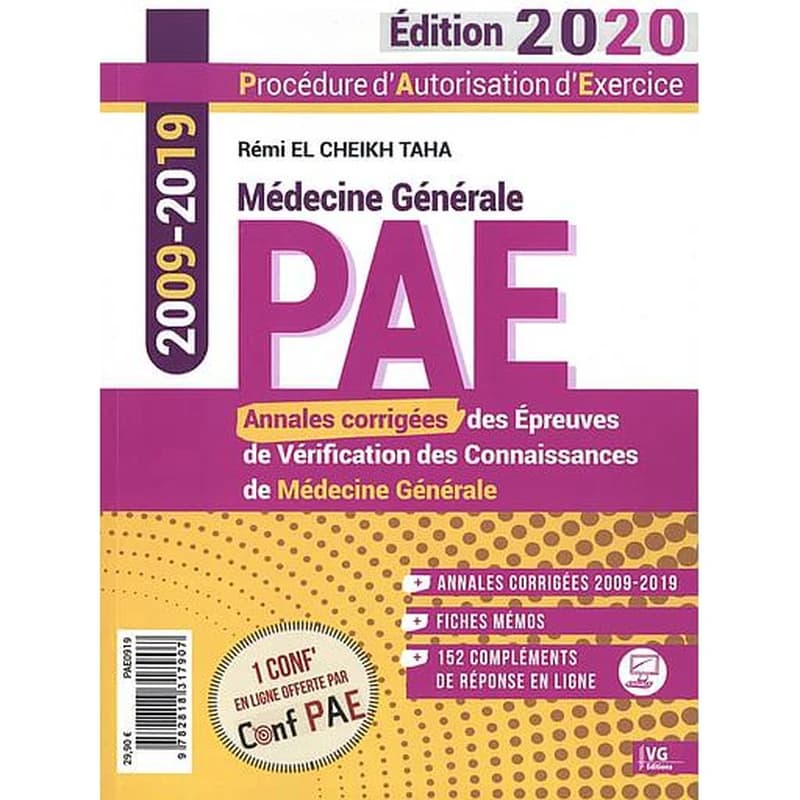 PAE, procédure d'autorisation d'exercice : annales corrigées des épreuves de vérification des connaissances de médecine générale : 2009-2019 (Éd. 2020) Rémi El Cheikh Taha ; avec la collaboration de Chanaz El Cheikh Taha