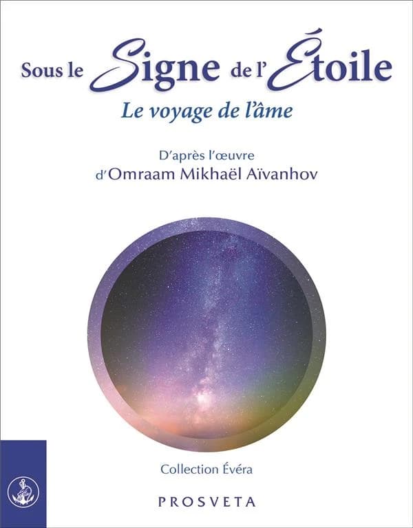 Sous le signe de l'étoile : le voyage de l'âme : d'après l'oeuvre d'Omraam Mikhaël Aïvanhov