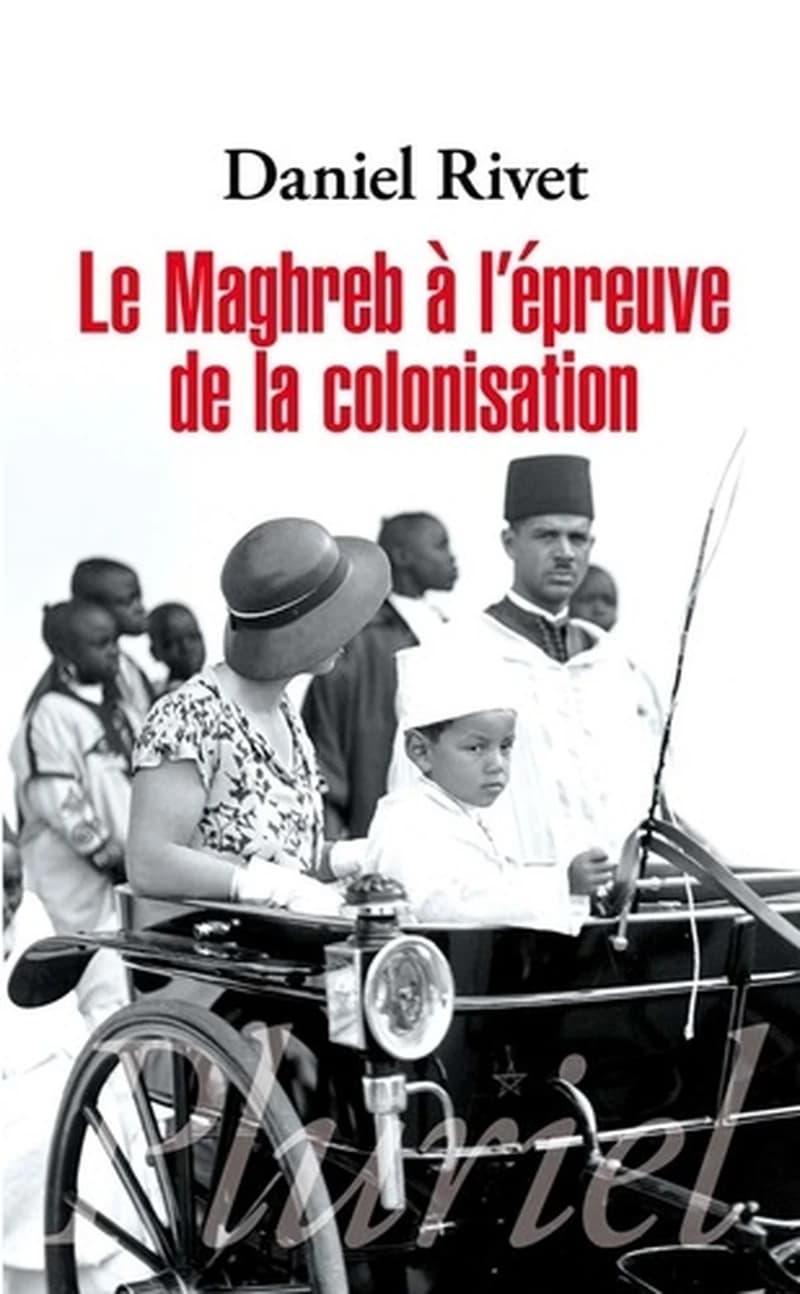 Le Maghreb à l'épreuve de la colonisation ([Nouvelle éd.]) Daniel Rivet