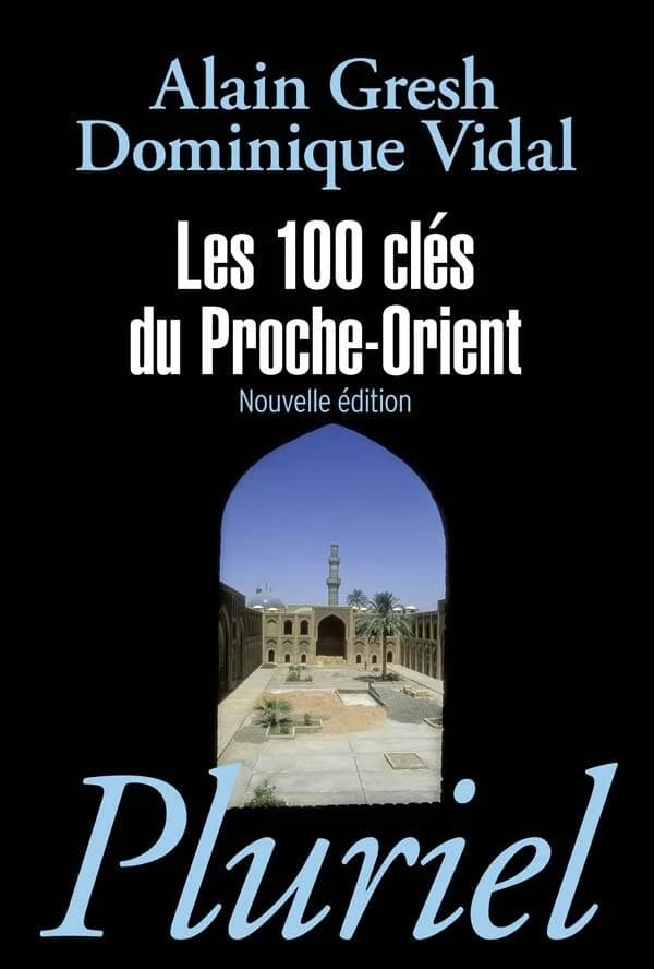 Les 100 clés du Proche-Orient (Nouvelle éd. augmentée [et mise à jour]) Alain Gresh, Dominique Vidal ; en collaboration avec Emmanuelle Pauly ; cartographie de Philippe Rekacewicz...