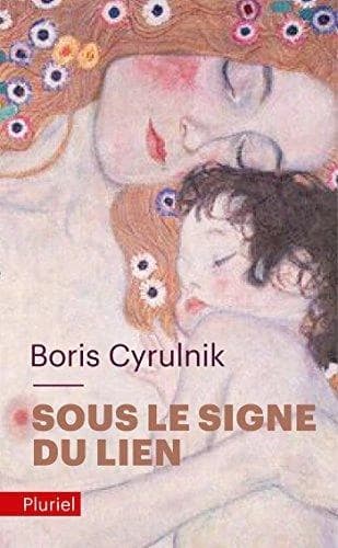 Sous le signe du lien : une histoire naturelle de l'attachement ([Nouvelle éd.]) Boris Cyrulnik