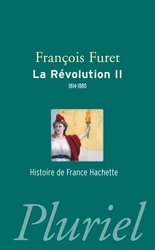 La Révolution française. II, Terminer la Révolution : de Louis XVIII à Jules Ferry, 1814-1880 ([Nouvelle éd.]) François Furet