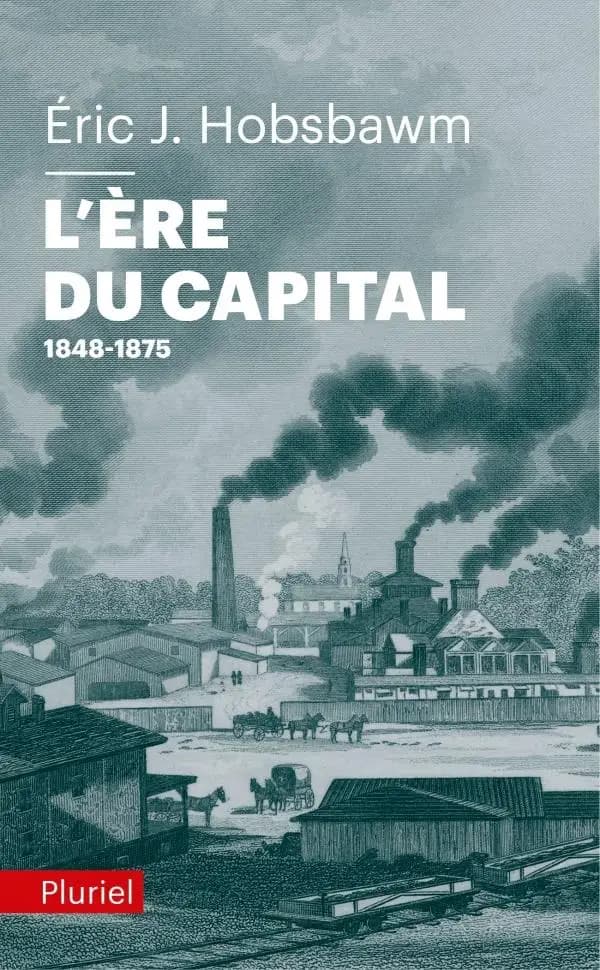 L'ère du capital ([Nouvelle éd.]) E. J. Hobsbawm ; traduit de l'anglais par Éric Diacon