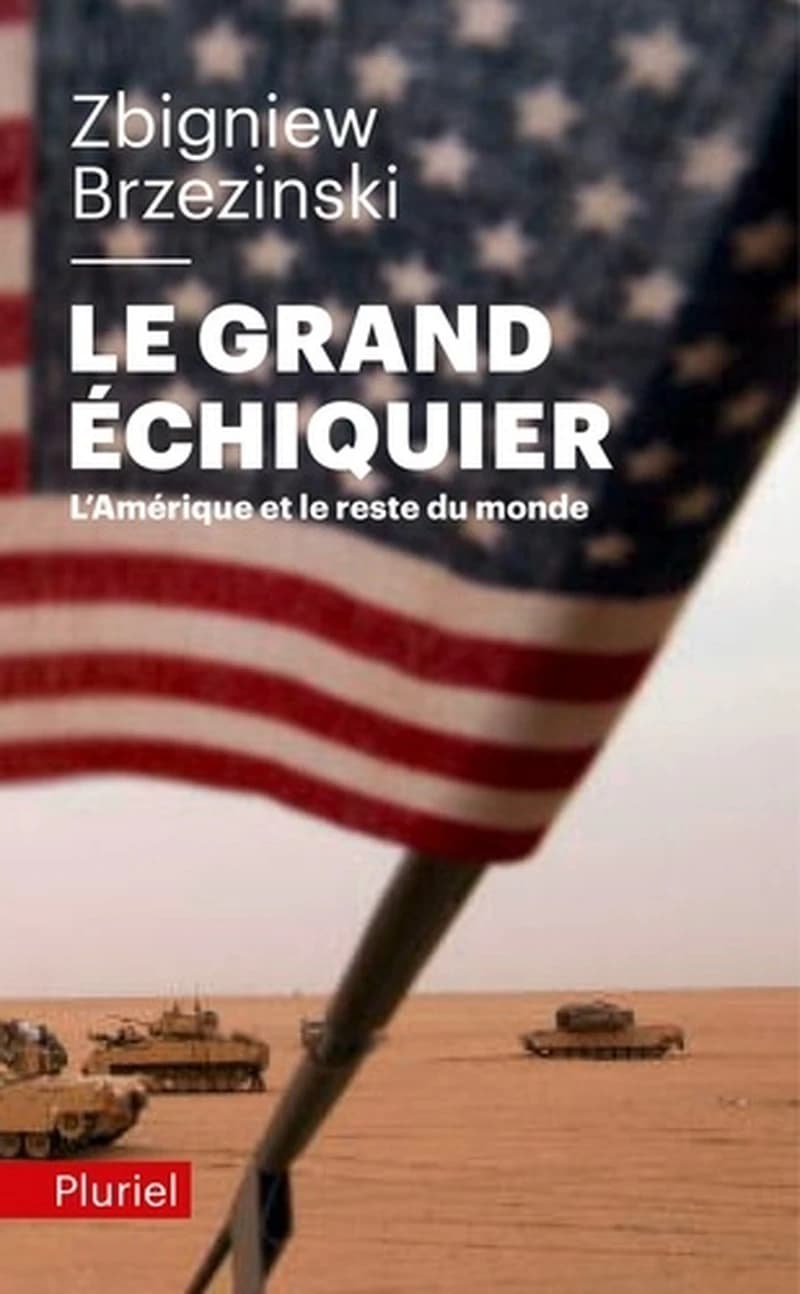 Le grand échiquier : l'Amérique et le reste du monde ([Nouvelle éd.]) Zbigniew Brzezinski ; préface de Gérard Chaliand ; traduit de l'anglais (États-Unis) par Michel Bessière et Michelle Herpe-Voslinsky