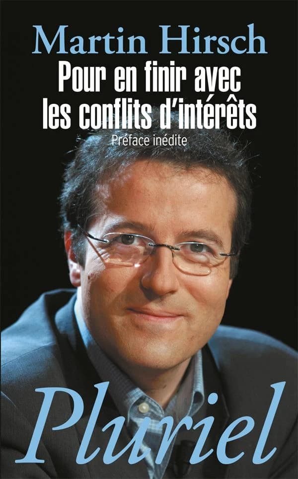 Pour en finir avec les conflits d'intérêts ([Nouvelle éd. avec une] préface inédite) Martin Hirsch