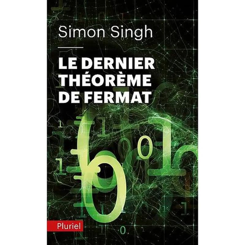 Le dernier théorème de Fermat : l'histoire de l'énigme qui a défié les plus grands esprits du monde pendant 358 ans