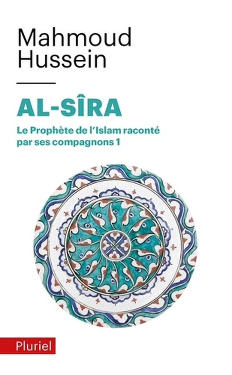 Al-sîra : le Prophète de l'islam raconté par ses compagnons. Tome 1 ([Nouvelle éd.]) Mahmoud Hussein
