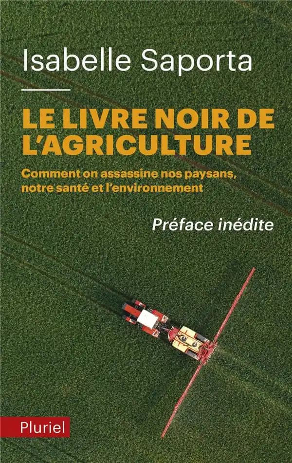Le livre noir de l'agriculture : comment on assassine nos paysans, notre santé et l'environnement (Éd. avec préface inédite) Isabelle Saporta