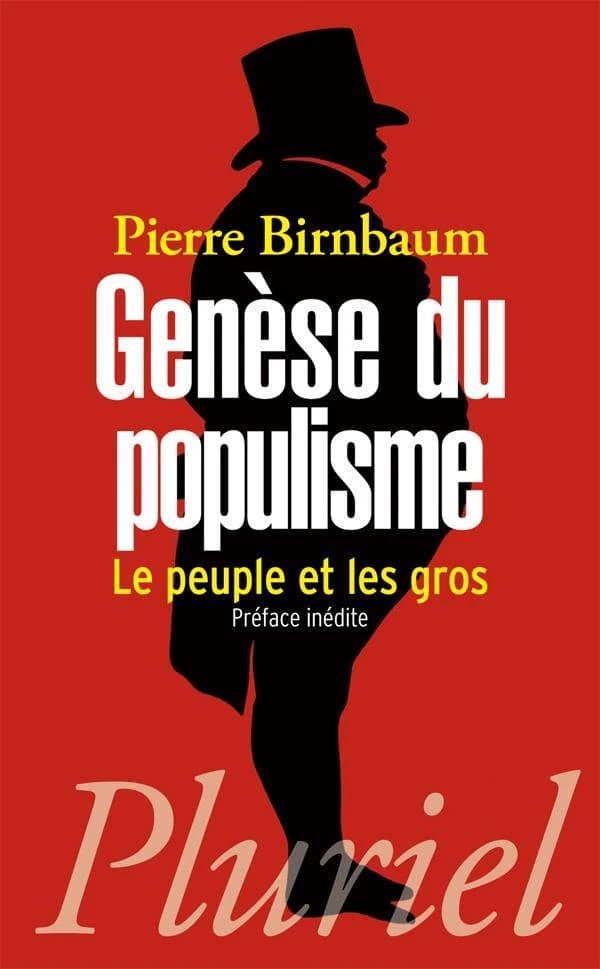 Genèse du populisme : le peuple et les gros ([Nouvelle éd. avec une] préface inédite) Pierre Birnbaum