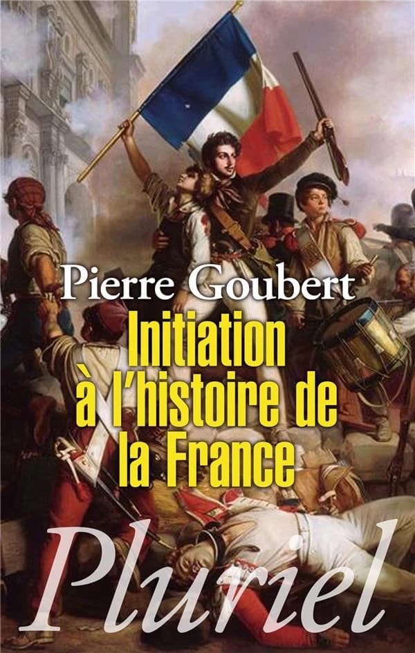 Initiation à l'histoire de la France : suivi d'une chronologie, de tableaux généalogiques et d'une bibliographie ([Nouvelle éd.]) Pierre Goubert