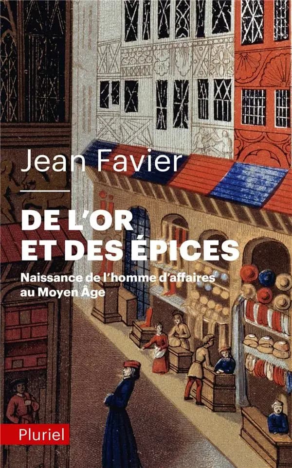 De l'or et des épices : naissance de l'homme d'affaires au Moyen âge ([Nouvelle éd.]) Jean Favier