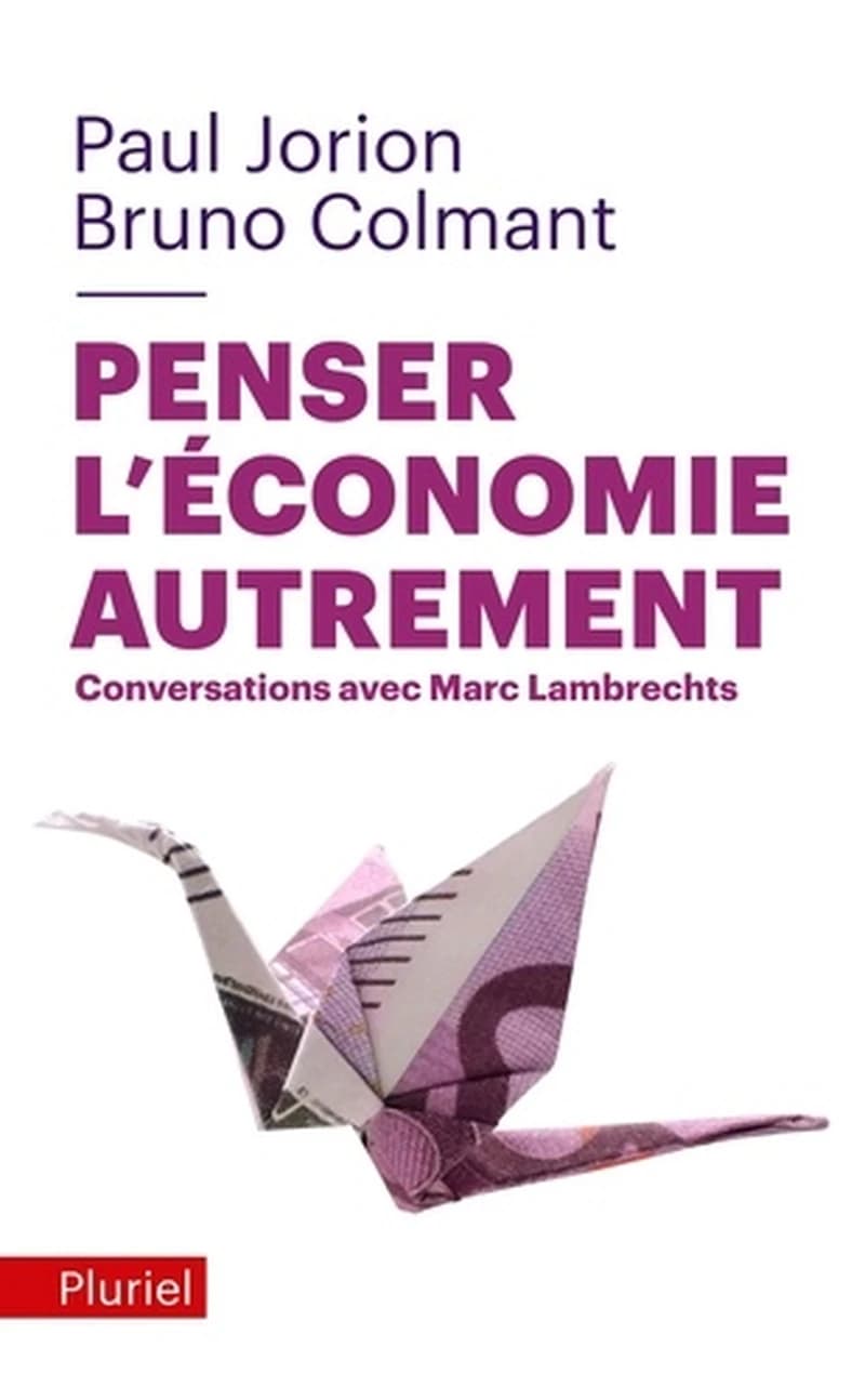 Penser l'économie autrement : conversations avec Marc Lambrechts ([Nouvelle éd.]) Paul Jorion et Bruno Colmant
