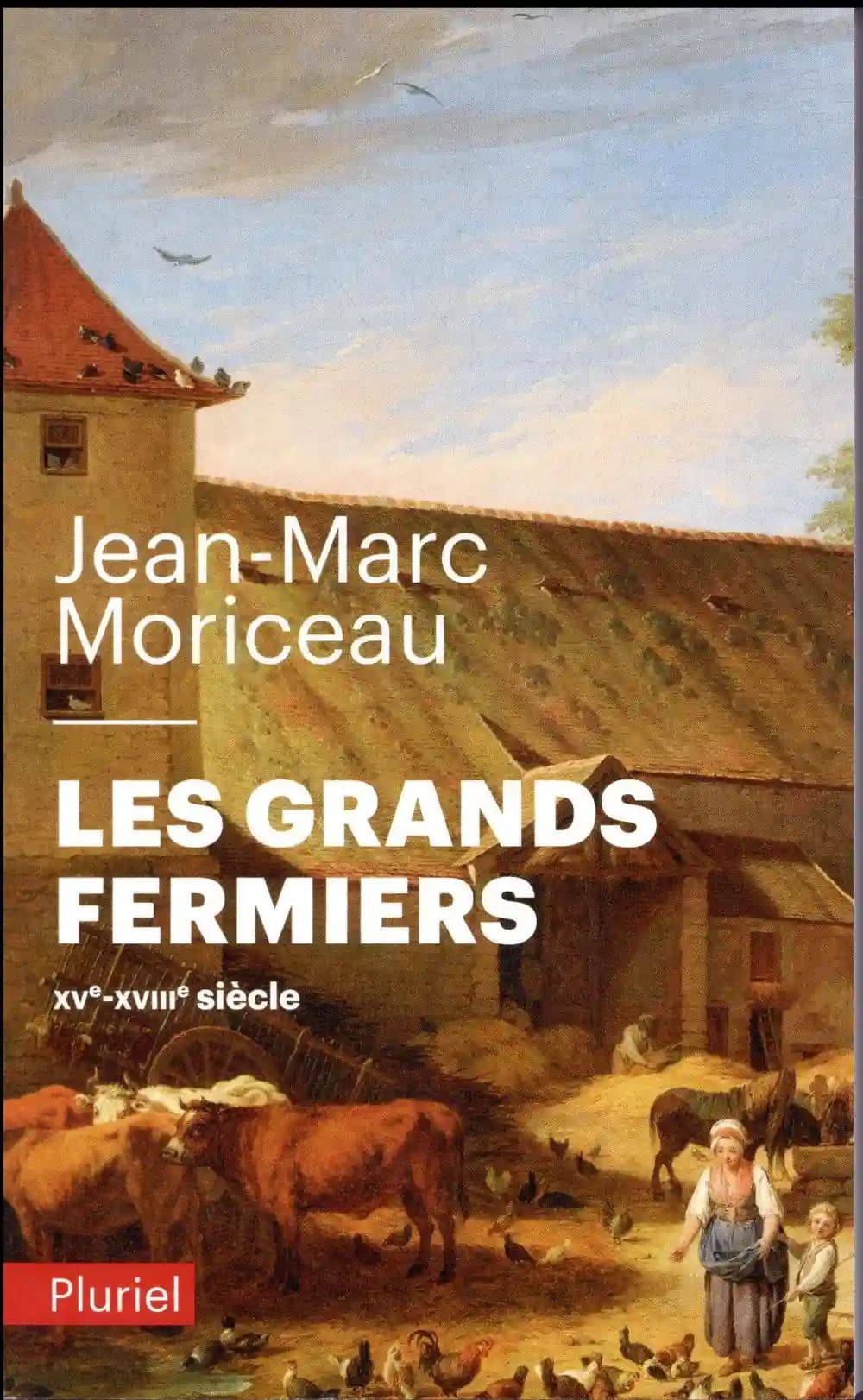 Les grands fermiers : les laboureurs de l'Île-de-France, XVe-XVIIIe siècle (Éd. refondue et actualisée) Jean-Marc Moriceau